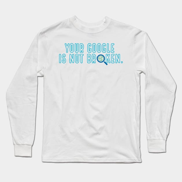 Is your google broken? Long Sleeve T-Shirt by YaYa Picks